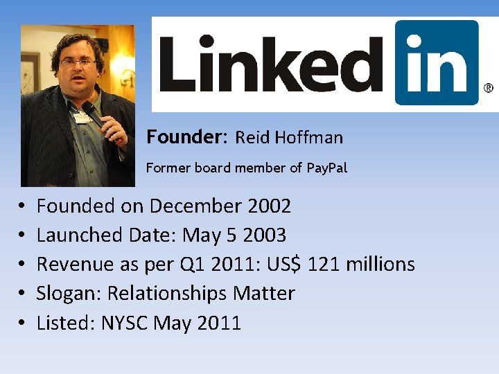 Founder: Reid Hoffman Former board member of Pay. Pal • • • Founded on Founder: Reid Hoffman Former board member of Pay. Pal • • • Founded on