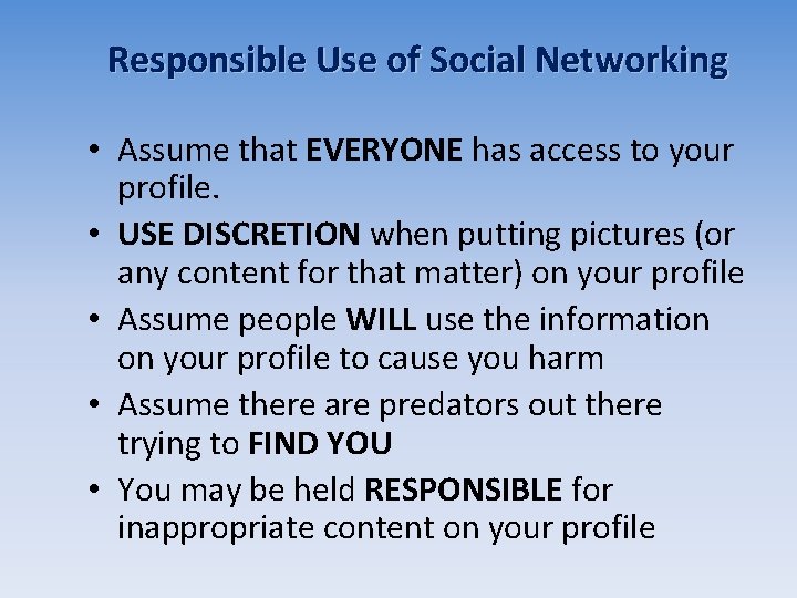 Responsible Use of Social Networking • Assume that EVERYONE has access to your profile. Responsible Use of Social Networking • Assume that EVERYONE has access to your profile.