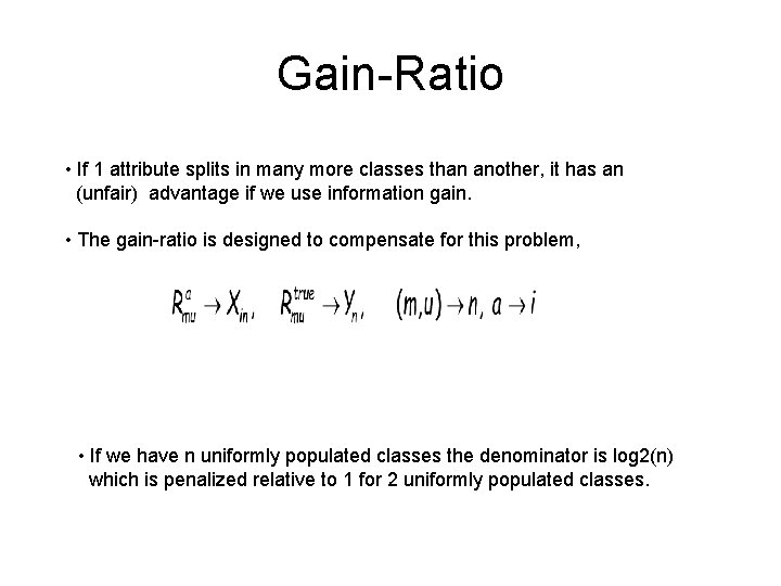Gain-Ratio • If 1 attribute splits in many more classes than another, it has