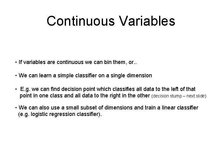Continuous Variables • If variables are continuous we can bin them, or. . •