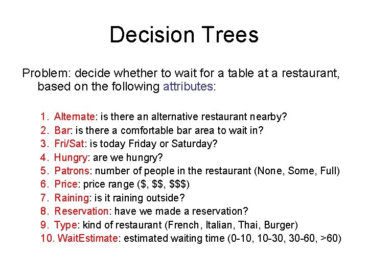 Decision Trees Problem: decide whether to wait for a table at a restaurant, based