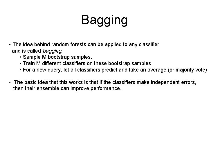 Bagging • The idea behind random forests can be applied to any classifier and