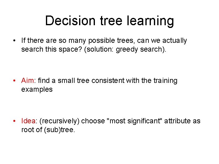Decision tree learning • If there are so many possible trees, can we actually