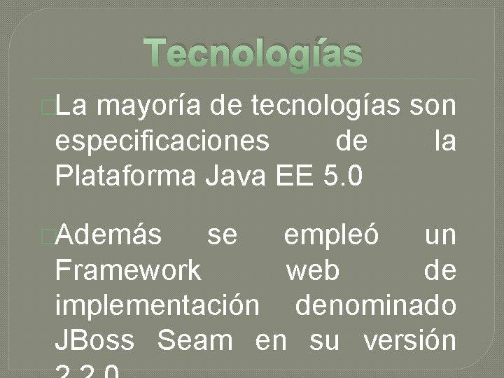 Tecnologías �La mayoría de tecnologías son especificaciones de la Plataforma Java EE 5. 0 Tecnologías �La mayoría de tecnologías son especificaciones de la Plataforma Java EE 5. 0