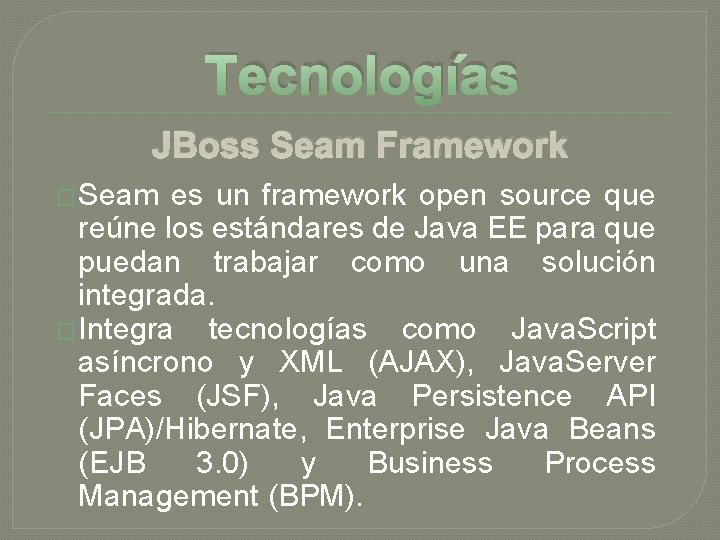 Tecnologías JBoss Seam Framework � Seam es un framework open source que reúne los Tecnologías JBoss Seam Framework � Seam es un framework open source que reúne los
