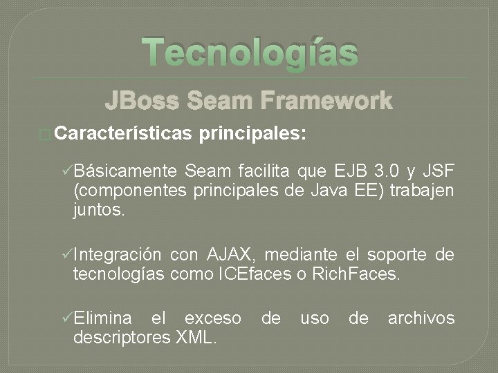 Tecnologías JBoss Seam Framework � Características principales: üBásicamente Seam facilita que EJB 3. 0 Tecnologías JBoss Seam Framework � Características principales: üBásicamente Seam facilita que EJB 3. 0