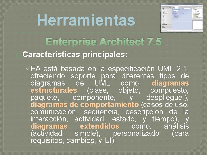 Herramientas Enterprise Architect 7. 5 � Características principales: üEA está basada en la especificación Herramientas Enterprise Architect 7. 5 � Características principales: üEA está basada en la especificación