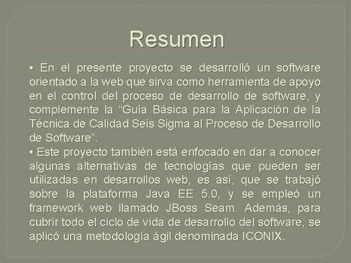Resumen • En el presente proyecto se desarrolló un software orientado a la web Resumen • En el presente proyecto se desarrolló un software orientado a la web
