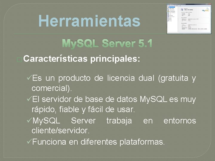 Herramientas My. SQL Server 5. 1 � Características principales: üEs un producto de licencia Herramientas My. SQL Server 5. 1 � Características principales: üEs un producto de licencia