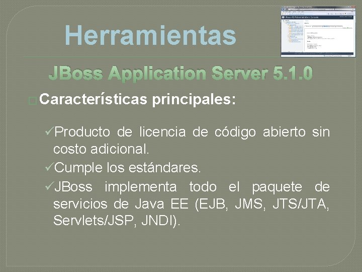 Herramientas JBoss Application Server 5. 1. 0 � Características principales: üProducto de licencia de Herramientas JBoss Application Server 5. 1. 0 � Características principales: üProducto de licencia de
