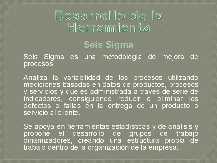 Seis Sigma � Seis Sigma es una metodología de mejora de procesos. � Analiza Seis Sigma � Seis Sigma es una metodología de mejora de procesos. � Analiza