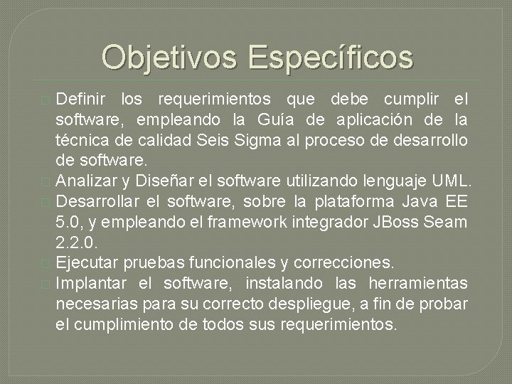 Objetivos Específicos Definir los requerimientos que debe cumplir el software, empleando la Guía de Objetivos Específicos Definir los requerimientos que debe cumplir el software, empleando la Guía de