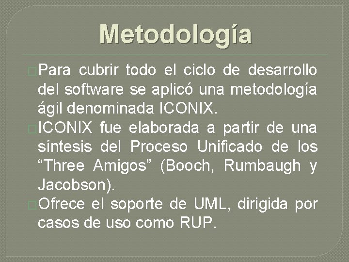 Metodología �Para cubrir todo el ciclo de desarrollo del software se aplicó una metodología Metodología �Para cubrir todo el ciclo de desarrollo del software se aplicó una metodología