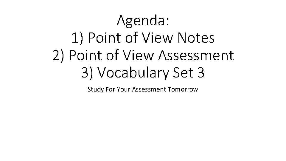 Agenda: 1) Point of View Notes 2) Point of View Assessment 3) Vocabulary Set