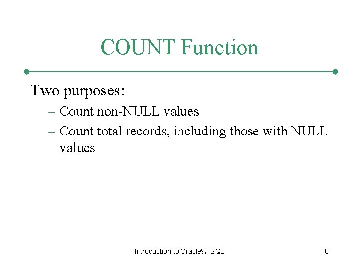 COUNT Function Two purposes: – Count non-NULL values – Count total records, including those COUNT Function Two purposes: – Count non-NULL values – Count total records, including those