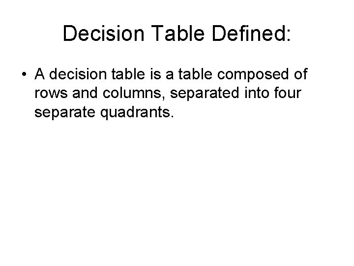 Decision Table Defined: • A decision table is a table composed of rows and