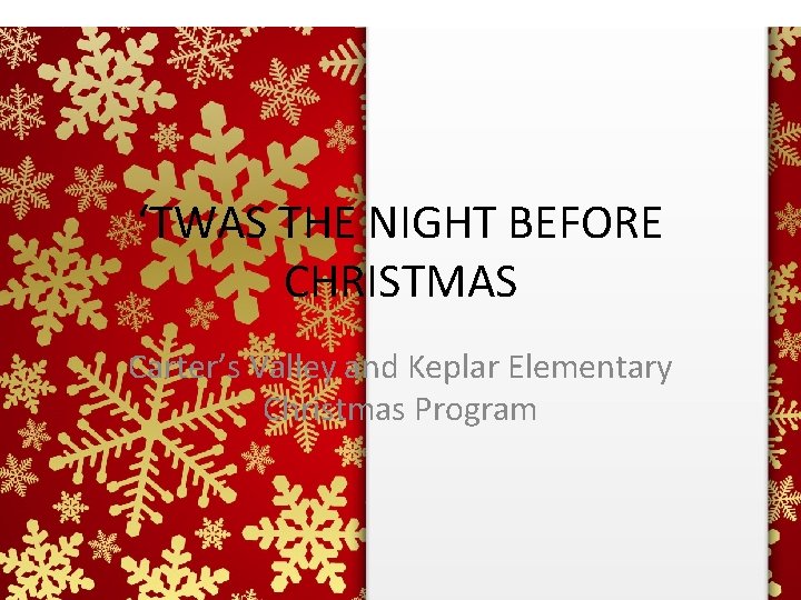 ‘TWAS THE NIGHT BEFORE CHRISTMAS Carter’s Valley and Keplar Elementary Christmas Program 