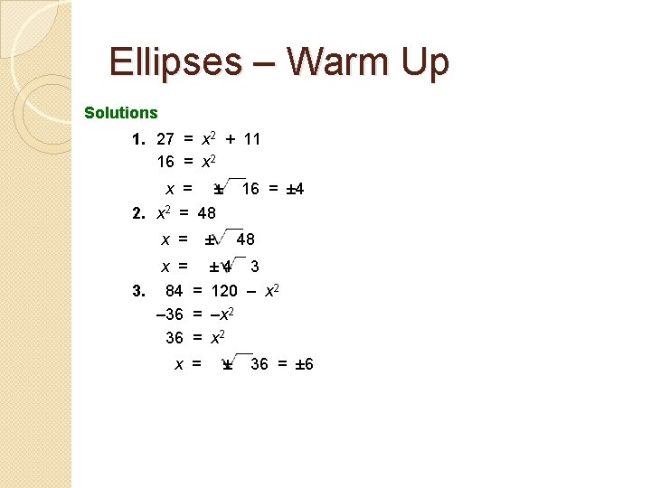 Ellipses – Warm Up Solutions 1. 27 = x 2 + 11 16 =