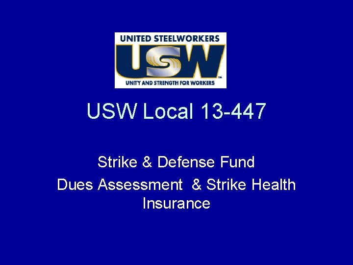 USW Local 13 -447 Strike & Defense Fund Dues Assessment & Strike Health Insurance USW Local 13 -447 Strike & Defense Fund Dues Assessment & Strike Health Insurance