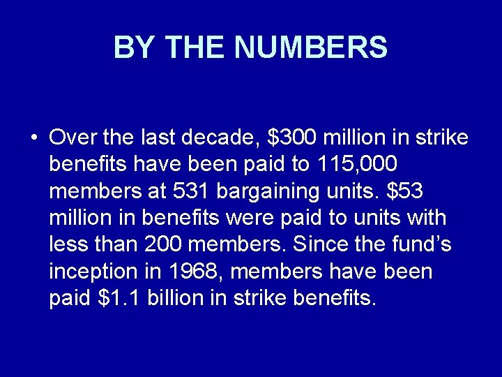 BY THE NUMBERS • Over the last decade, $300 million in strike benefits have BY THE NUMBERS • Over the last decade, $300 million in strike benefits have