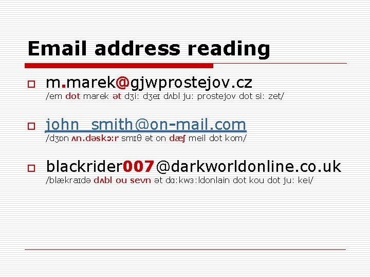 Email address reading o m. marek@gjwprostejov. cz /em dot marek ət dʒi: dʒeɪ dʌbl