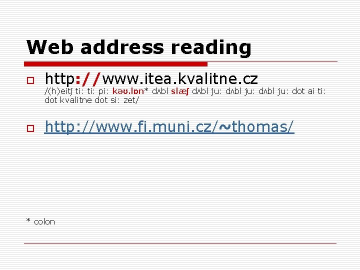 Web address reading o http: //www. itea. kvalitne. cz o http: //www. fi. muni.