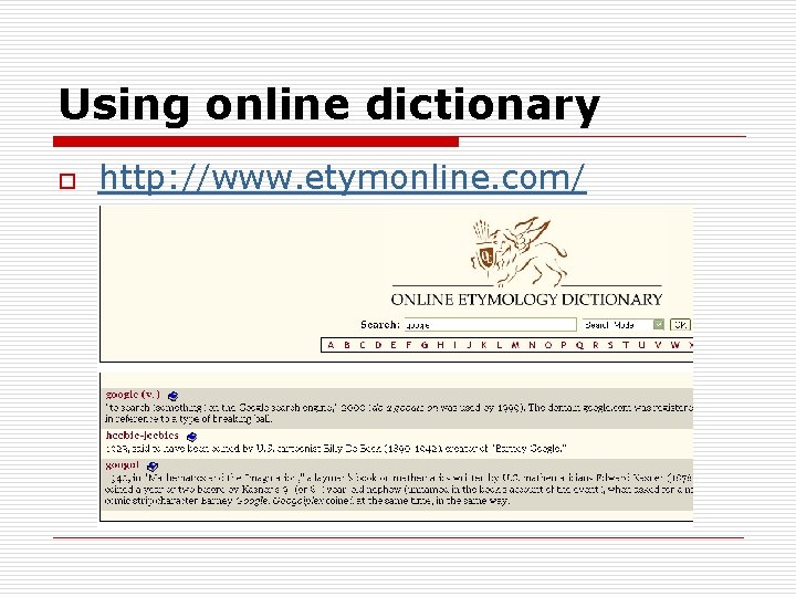Using online dictionary o http: //www. etymonline. com/ 