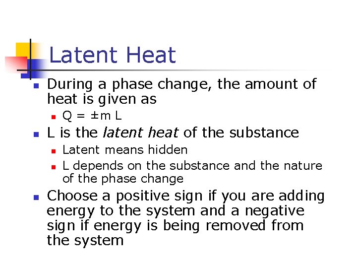 Latent Heat n During a phase change, the amount of heat is given as Latent Heat n During a phase change, the amount of heat is given as
