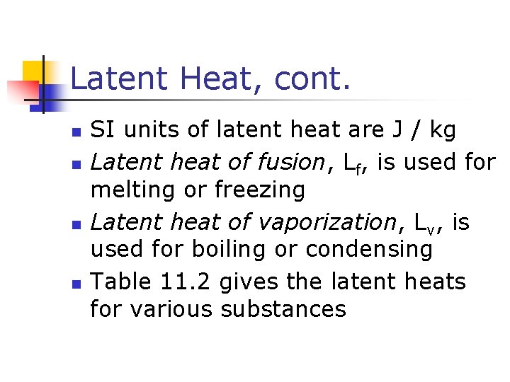 Latent Heat, cont. n n SI units of latent heat are J / kg Latent Heat, cont. n n SI units of latent heat are J / kg
