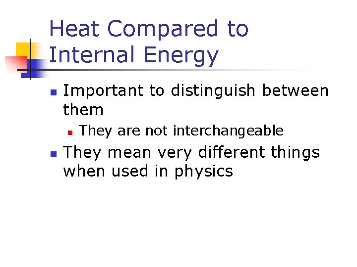 Heat Compared to Internal Energy n Important to distinguish between them n n They Heat Compared to Internal Energy n Important to distinguish between them n n They