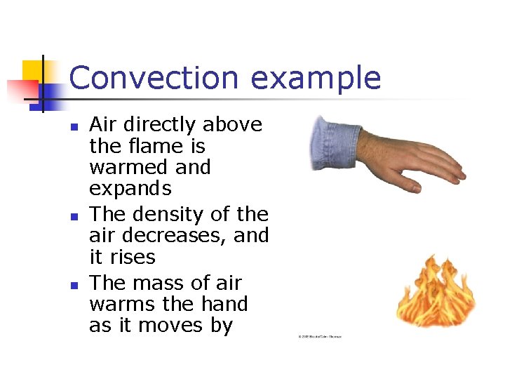 Convection example n n n Air directly above the flame is warmed and expands Convection example n n n Air directly above the flame is warmed and expands