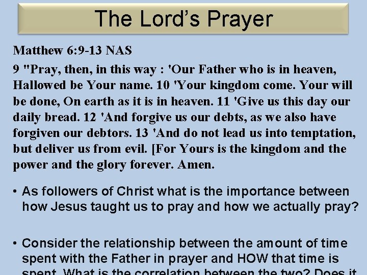 The Lord’s Prayer Matthew 6: 9 -13 NAS 9 "Pray, then, in this way