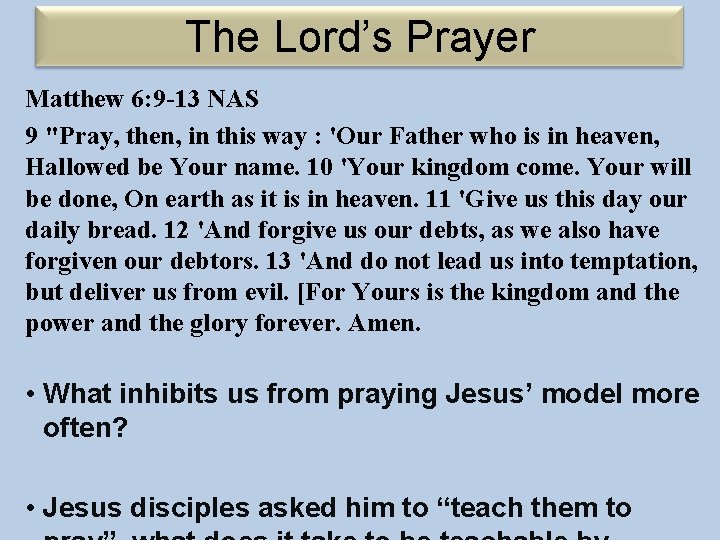 The Lord’s Prayer Matthew 6: 9 -13 NAS 9 "Pray, then, in this way