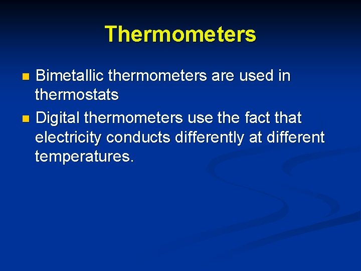 Thermometers Bimetallic thermometers are used in thermostats n Digital thermometers use the fact that