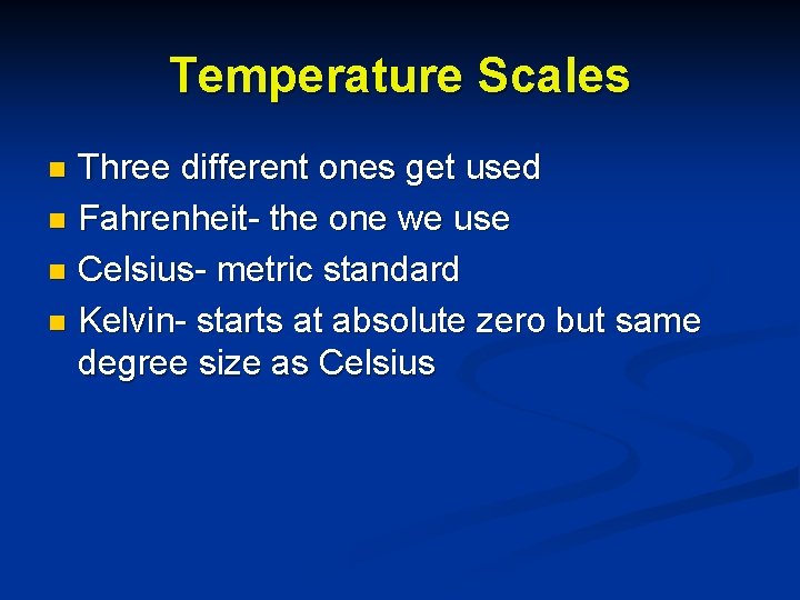 Temperature Scales Three different ones get used n Fahrenheit- the one we use n