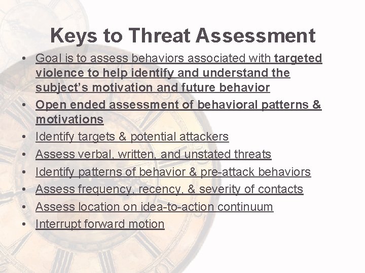 Keys to Threat Assessment • Goal is to assess behaviors associated with targeted violence
