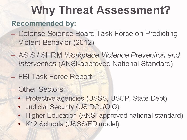 Why Threat Assessment? Recommended by: – Defense Science Board Task Force on Predicting Violent