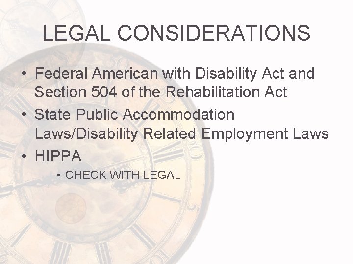 LEGAL CONSIDERATIONS • Federal American with Disability Act and Section 504 of the Rehabilitation