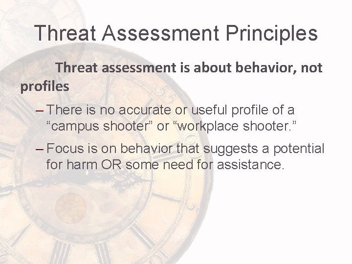 Threat Assessment Principles Threat assessment is about behavior, not profiles – There is no