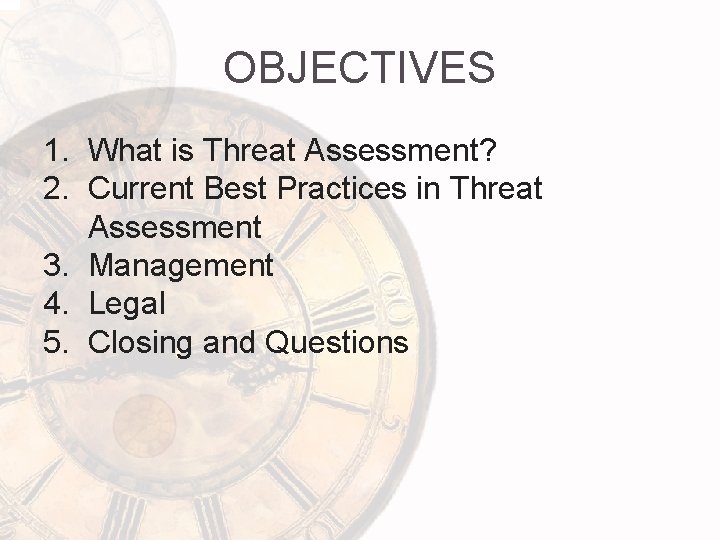  OBJECTIVES 1. What is Threat Assessment? 2. Current Best Practices in Threat Assessment