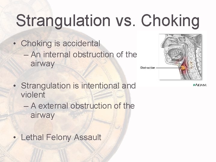 Strangulation vs. Choking • Choking is accidental – An internal obstruction of the airway