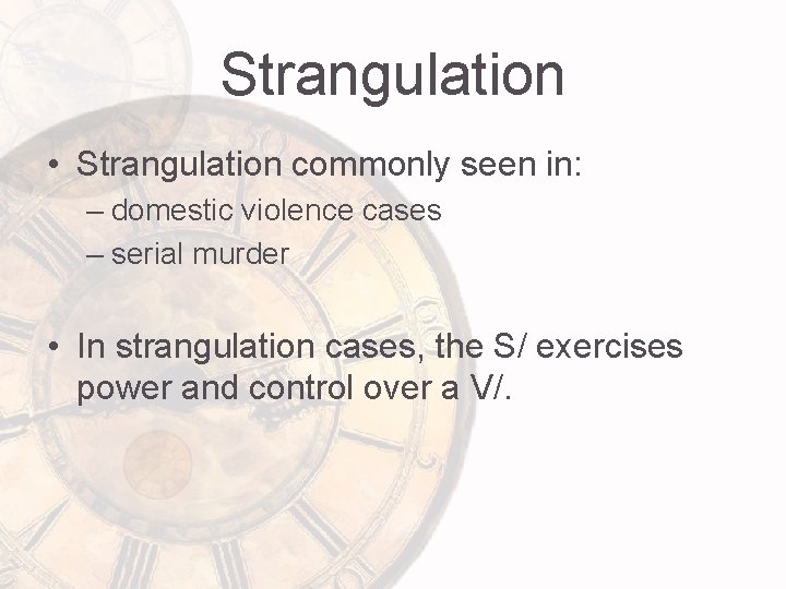 Strangulation • Strangulation commonly seen in: – domestic violence cases – serial murder •