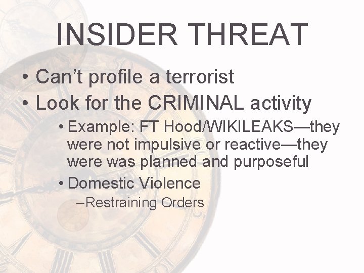 INSIDER THREAT • Can’t profile a terrorist • Look for the CRIMINAL activity •