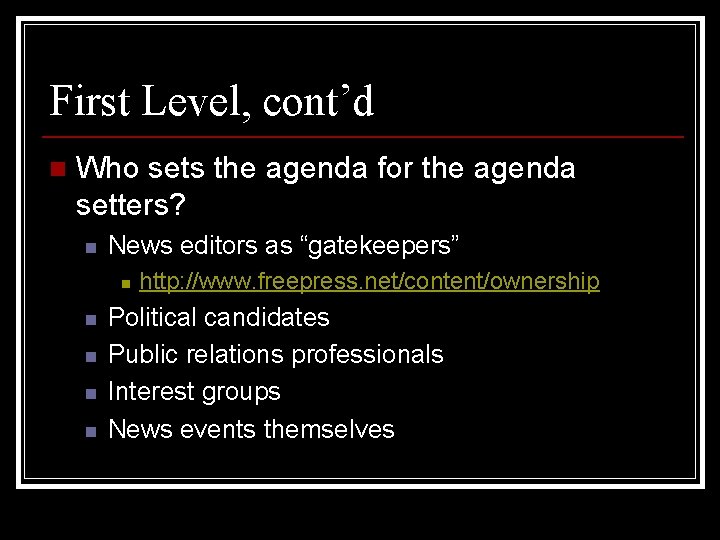First Level, cont’d n Who sets the agenda for the agenda setters? n News