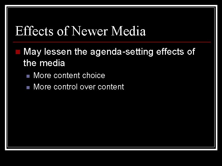 Effects of Newer Media n May lessen the agenda-setting effects of the media n