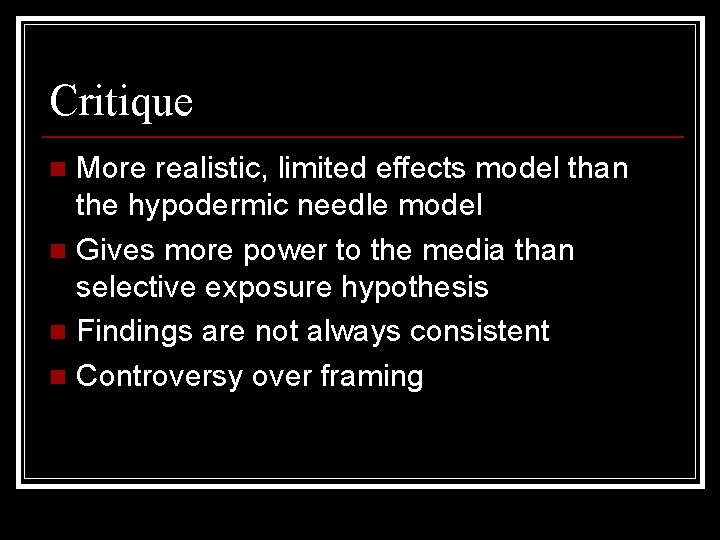 Critique More realistic, limited effects model than the hypodermic needle model n Gives more