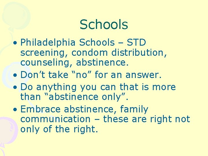 Schools • Philadelphia Schools – STD screening, condom distribution, counseling, abstinence. • Don’t take