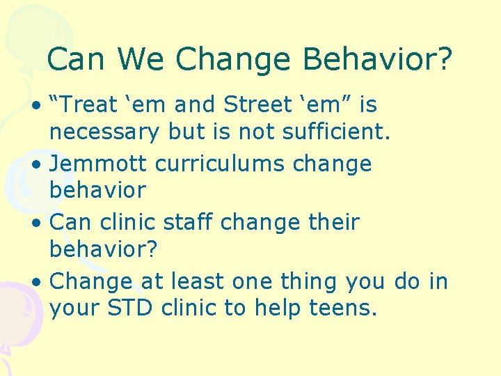 Can We Change Behavior? • “Treat ‘em and Street ‘em” is necessary but is