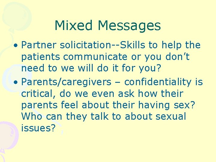 Mixed Messages • Partner solicitation--Skills to help the patients communicate or you don’t need