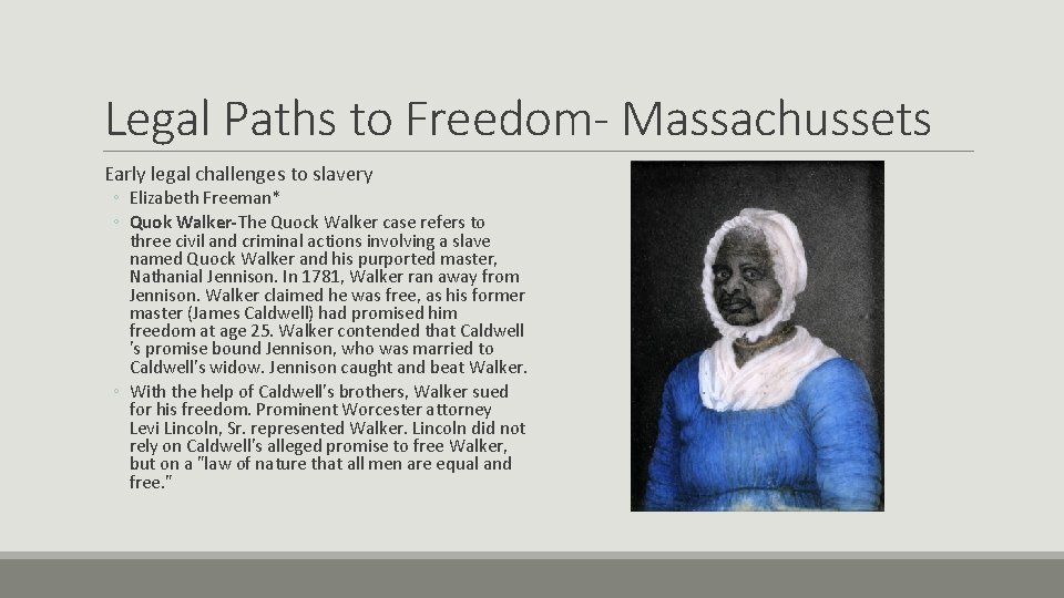 Legal Paths to Freedom- Massachussets Early legal challenges to slavery ◦ Elizabeth Freeman* ◦